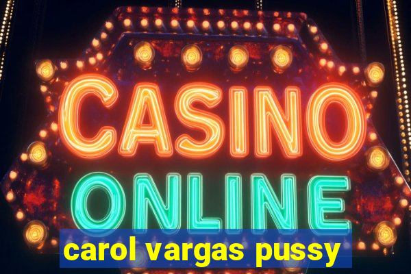 carol vargas pussy